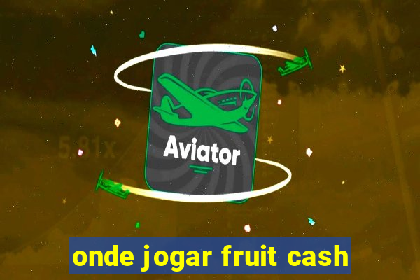 onde jogar fruit cash